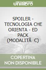 SPOILER - TECNOLOGIA CHE ORIENTA - ED PACK (MODALITÃ  C) libro