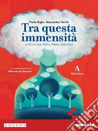 Tra questa immensità. Per le Scuole superiori. Con e-book. Con espansione online. Vol. A libro