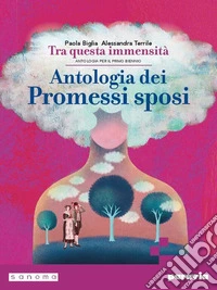 Tra questa immensità. Antologia dei Promessi sposi. Per le Scuole superiori. Con e-book. Con espansione online. Vol. B