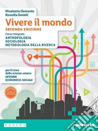 Vivere il mondo. Corso integrato di Antropologia, Sociologia e Metodologia della ricerca. Per il 2° biennio e il 5° anno delle Sucole superiori. Con e-book. Con espansione online libro