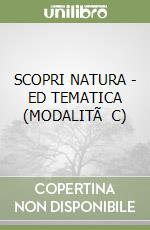 SCOPRI NATURA - ED TEMATICA (MODALITÃ C)
