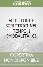 SCRITTORI E SCRITTRICI NEL TEMPO 1 (MODALITÃ  C) libro