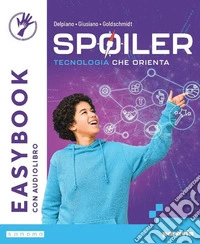 Spoiler. Tecnologia che orienta. Easybook. Per la Scuola media. Con e-book. Con espansione online