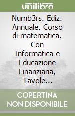 Numb3rs. Ediz. Annuale. Corso di matematica. Con Informatica e Educazione Finanziaria, Tavole numeriche. Per la Scuola media. Con e-book. Con espansione online. Vol. 1 libro