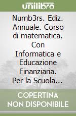 Numb3rs. Ediz. Annuale. Corso di matematica. Con Informatica e Educazione Finanziaria. Per la Scuola media. Con e-book. Con espansione online. Vol. 2