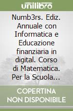 Numb3rs. Ediz. Annuale con Informatica e Educazione finanziaria in digital. Corso di Matematica. Per la Scuola media. Con Educazione finanziaria. Con e-book. Vol. 3 libro