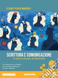 Scrittura e comunicazione. Il nuovo Esame di Maturità. Per le Scuole superiori. Con e-book. Con espansione online