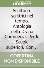 Scrittori e scrittrici nel tempo. Antologia della Divina Commedia. Per le Scuole superiori. Con e-book. Con espansione online. Vol. 1
