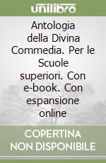 Antologia della Divina Commedia. Per le Scuole superiori. Con e-book. Con espansione online libro