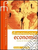 Dimensione economia. Corso di economia politica. Per le Scuole superiori libro