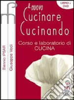 Il nuovo cucinare cucinando. Per le Scuole superiori libro