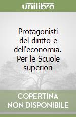 Protagonisti del diritto e dell'economia. Per le Scuole superiori libro