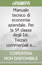 Manuale tecnico di economia aziendale. Per la 5ª classe degli Ist. Tecnici commerciali e professionali per i servizi commerciali libro