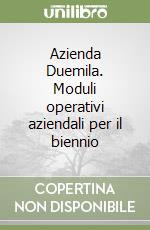 Azienda Duemila. Moduli operativi aziendali per il biennio libro