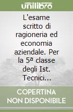 L'esame scritto di ragioneria ed economia aziendale. Per la 5ª classe degli Ist. Tecnici commerciali. Con floppy disk: Il bilancio con dati a scelta libro