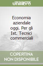 Economia aziendale oggi. Per gli Ist. Tecnici commerciali (1) libro