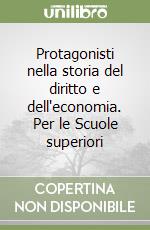 Protagonisti nella storia del diritto e dell'economia. Per le Scuole superiori libro