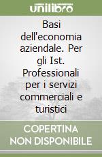 Basi dell'economia aziendale. Per gli Ist. Professionali per i servizi commerciali e turistici (1) libro