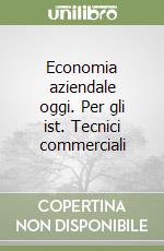 Economia aziendale oggi. Per gli ist. Tecnici commerciali (2) libro