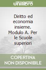 Diritto ed economia insieme. Modulo A. Per le Scuole superiori libro