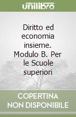 Diritto ed economia insieme. Modulo B. Per le Scuole superiori libro