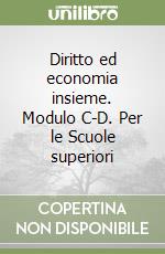 Diritto ed economia insieme. Modulo C-D. Per le Scuole superiori libro