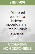 Diritto ed economia insieme. Modulo E-F-G. Per le Scuole superiori libro