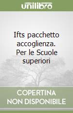 Ifts pacchetto accoglienza. Per le Scuole superiori libro