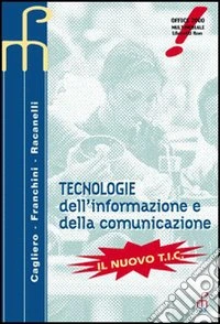 Tecnologie dell'informazione e della comunicazione. Il nuovo T.I.C. Per le Scuole superiori libro