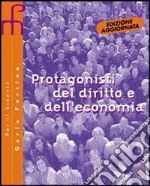 Protagonisti del diritto e dell'economia-Guida allo studio. Per le Scuole superiori libro