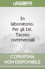 In laboratorio. Per gli Ist. Tecnici commerciali (1) libro