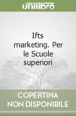 Ifts marketing. Per le Scuole superiori libro