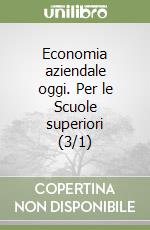 Economia aziendale oggi. Per le Scuole superiori (3/1) libro