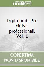 Digito prof. Per gli Ist. professionali. Vol. 1 libro