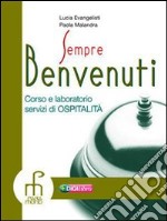 Sempre benvenuti. Corso e laboratorio servizi di ospitalità. Con CD-ROM libro