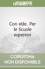 Con stile. Per le Scuole superiori libro