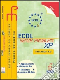 ECDL senza problemi XP. Per le Scuole superiori. Con CD-ROM libro