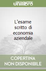 L'esame scritto di economia aziendale libro