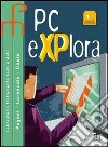 PC explora. Per le Scuole superiori. Con CD-ROM (1) libro