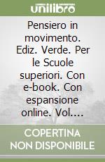 Pensiero in movimento. Ediz. Verde. Per le Scuole superiori. Con e-book. Con espansione online. Vol. 2A-2B: La filosofia dall'Umanesimo a Hegel