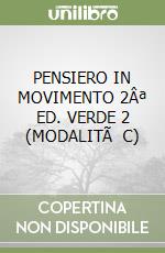 PENSIERO IN MOVIMENTO 2ª ED. VERDE 2 (MODALITà C)