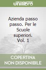 Azienda passo passo. Per le Scuole superiori. Vol. 1 libro