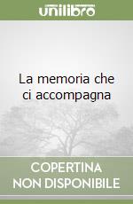 La memoria che ci accompagna libro