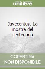 Juvecentus. La mostra del centenario libro