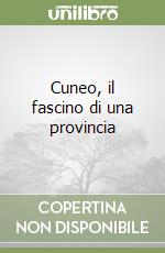 Cuneo, il fascino di una provincia libro