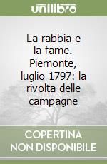 La rabbia e la fame. Piemonte, luglio 1797: la rivolta delle campagne libro