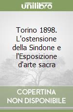 Torino 1898. L'ostensione della Sindone e l'Esposizione d'arte sacra