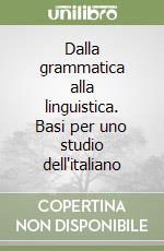 Dalla grammatica alla linguistica. Basi per uno studio dell'italiano libro