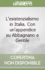 L'esistenzialismo in Italia. Con un'appendice su Abbagnano e Gentile libro