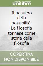 Il pensiero della possibilità. La filosofia torinese come storia della filosofia libro